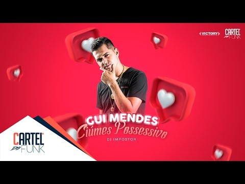 Gui Mendes - Ciúmes Possesivo (Dj Impostor) Lançamento 2019