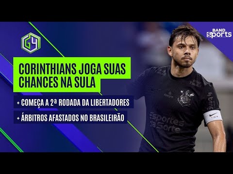 CORINTHIANS EM BUSCA DA VITÓRIA NA SUL-AMERICANA; ÁRBITROS DA RODADA AFASTADOS | G4 BANDSPORTS