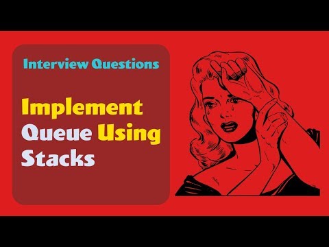 Implement Queue using two Stacks | Data Structures Interview Question