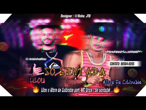 MC LILOU MC AFERA DA COLOMBIA FEAT. MC DRIKA - SO SENTADA