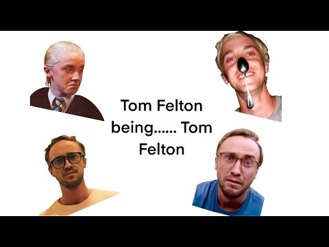 Tom Felton being………….Tom Felton