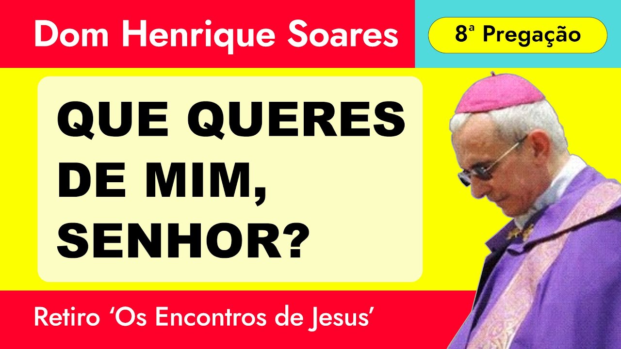 Dom Henrique Soares | O encontro de Jesus com os nazarenos (Oitava Pregação)