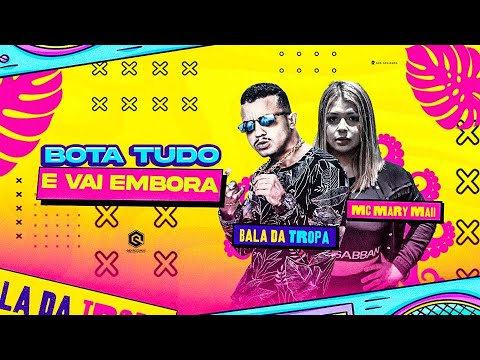 BALA DA TROPA E MC MARY MAII - BOTA TUDO E VAI EMBORA - REMIX BREGA FUNK