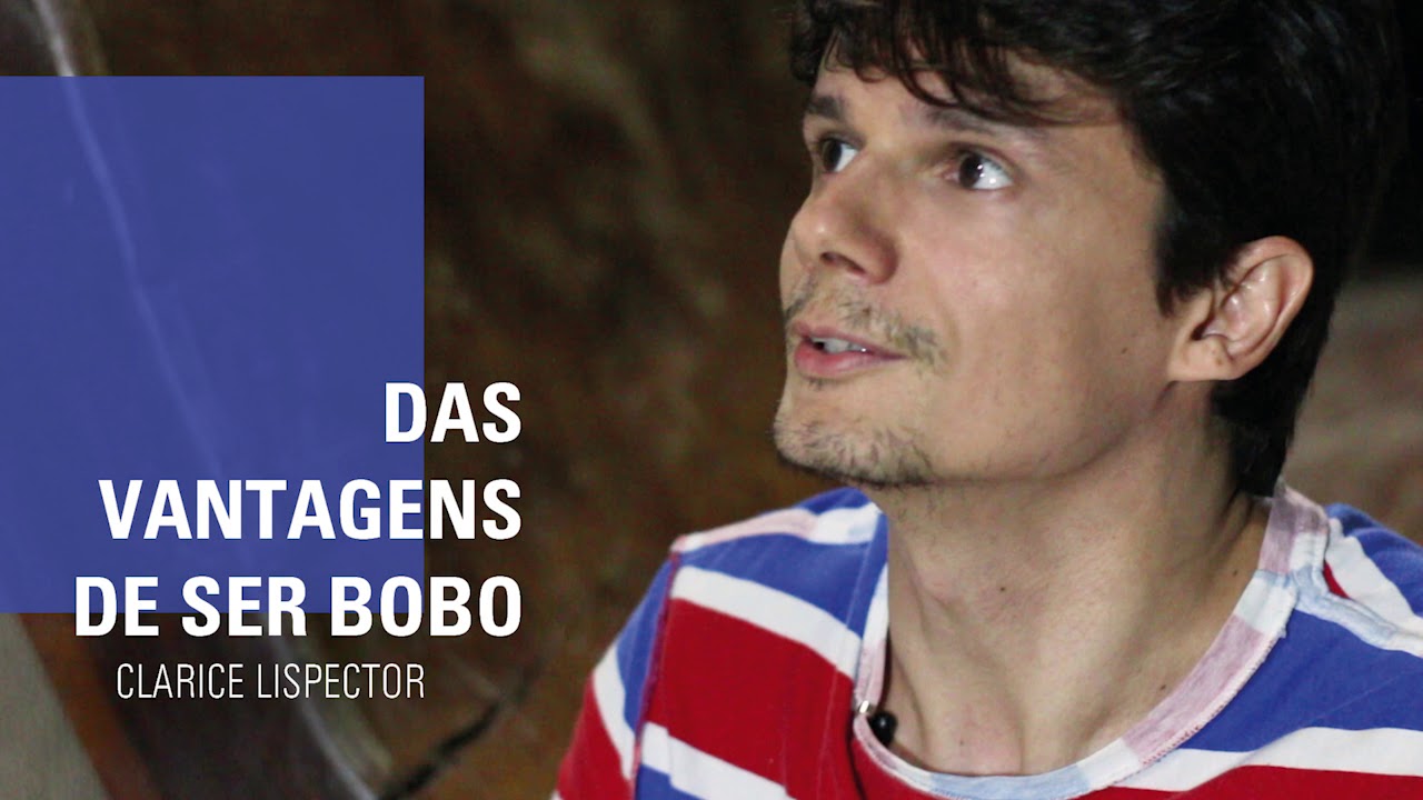 DAS VANTAGENS DE SER  BOBO - Clarice Lispector