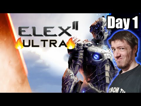 ELEX II (Ultra) - Day 1