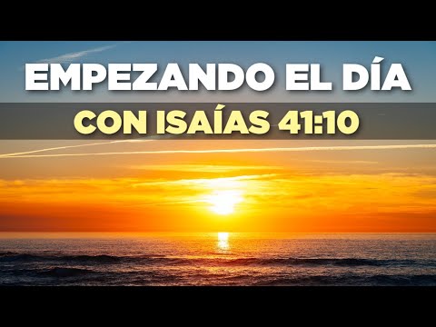 STARTING the DAY with ISAIAH 41:10 "Do not fear, for I am with you"