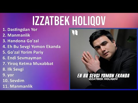 Izzatbek Holiqov 2025 MIX Top Hits   Dastingdan Yor, Manmanlik, Handona Go'zal, Eh Bu Sevgi Yomo
