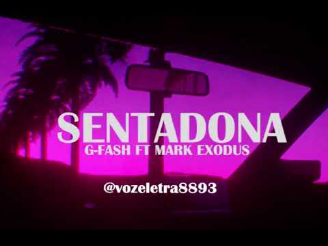 G Fash ft  Mark Exodus - SENTADONA (letra da musica)
