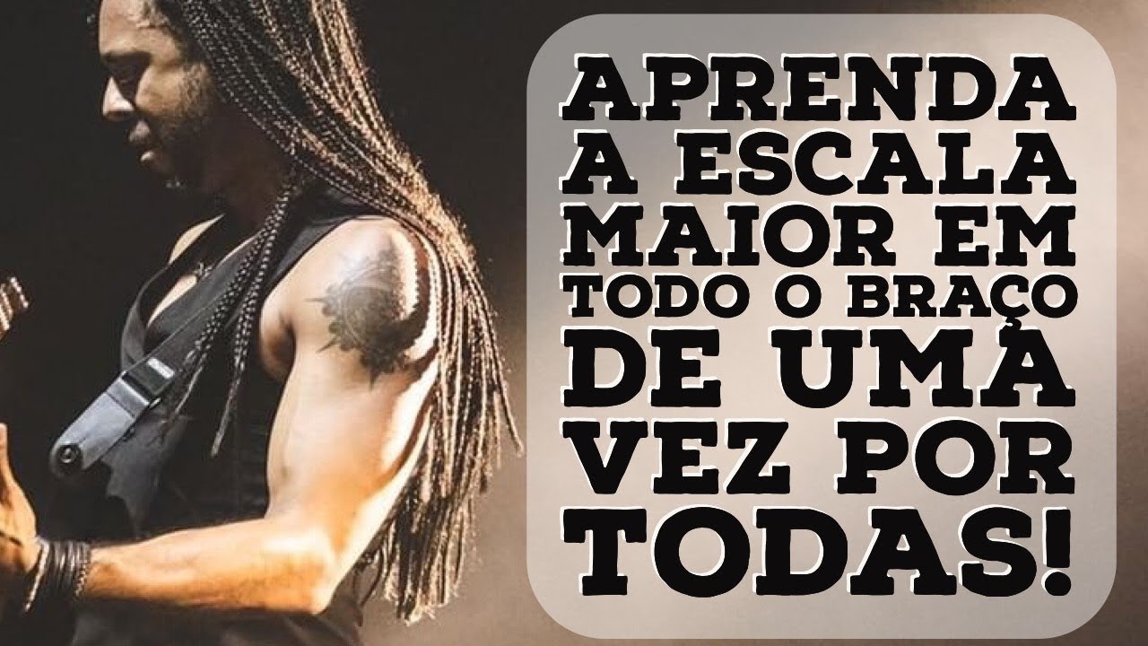 Aprenda a Escala Maior em Todo o Braço de uma vez por todas!