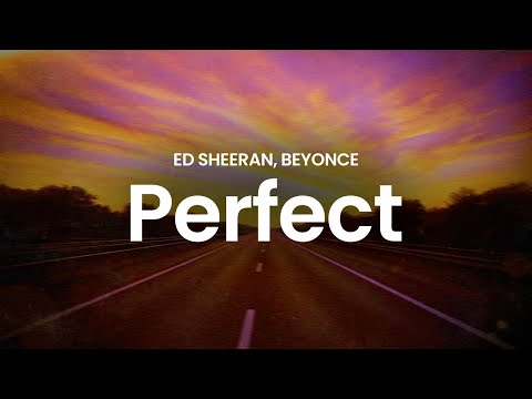 Ed Sheeran, Beyoncé - Perfect (duet) (lyrics)
