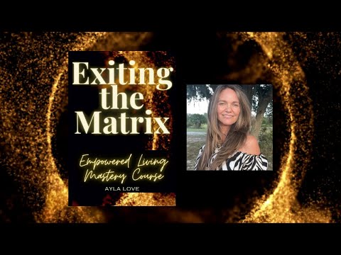 Ayla Love is Live! Week 3, Day 4 - Exiting the Matrix Empowered Living Mastery Reading & Commentary