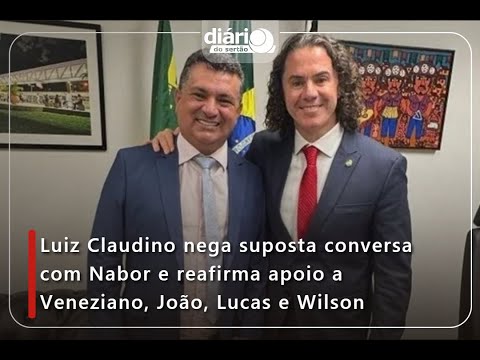 Luiz Claudino nega suposta conversa com Nabor e reafirma apoio a Veneziano, João, Lucas e Wilson