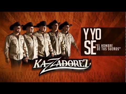 Y Yo Se ( El Hombre de Tus Sueños ) - Kazzadorez - La Cuestion - 2013