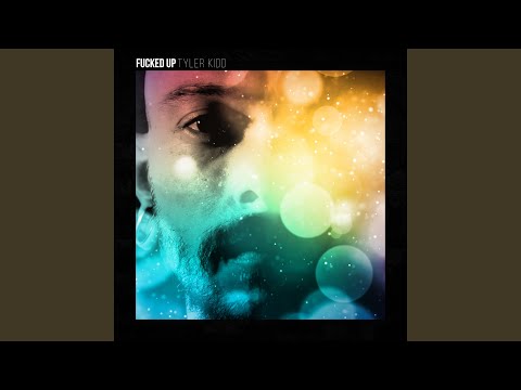 Fucked Up - Tyler Kidd
