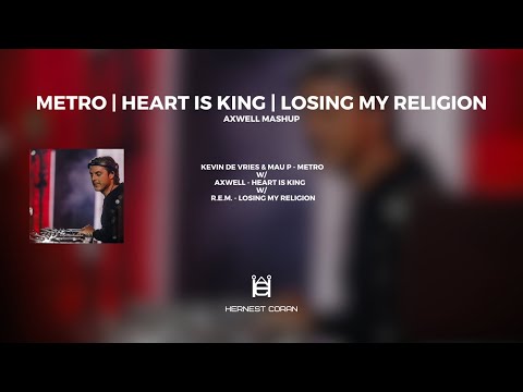 Metro | Heart Is King | Losing My Religion (Axwell Mashup)