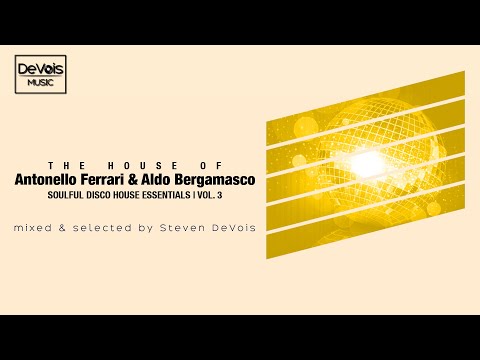 The House Of Antonello Ferrari & Aldo Bergamasco (Soulful Disco House Essentials | Vol.  3)