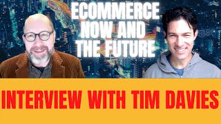 Ecommerce now and the future - Interview with Tim Davies