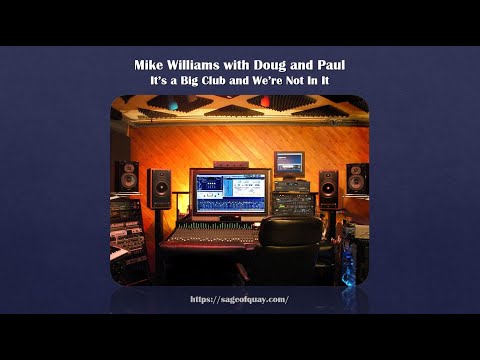 Sage of Quay® - Mike Williams w/Doug and Paul - It’s a Big Club and We’re Not In It (Feb 2024)