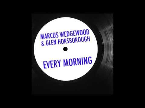 Marcus Wedgewood & Glen Horsborough - Every Morning
