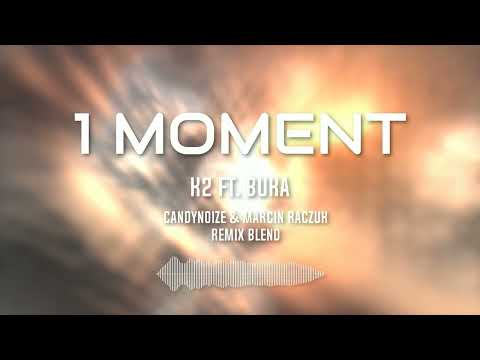 K2 ft. Buka - 1 moment? [ CandyNoize & Marcin Raczuk Remix Blend ]