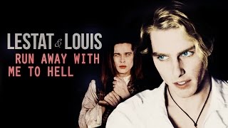 Lestat & Louis || run away with me to hell