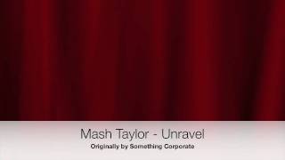 Unravel Cover by Mash Taylor (Something Corporate or Bjork)