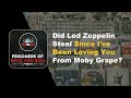 Did Led Zeppelin Steal "Since I've Been Loving You" From Moby Grape?