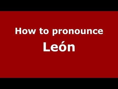 How to pronounce León (Spanish/Spain) - PronounceNames.com