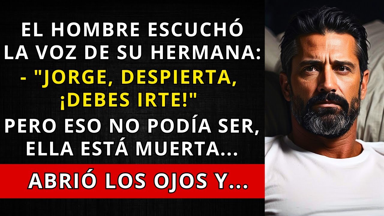EL HOMBRE ESCUCHÓ LA VOZ DE SU HERMANA. PERO ESO NO PODÍA SER, ELLA ESTÁ MUERTA. ABRIÓ LOS OJOS Y...