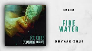 Ice Cube - Fire Water (Everythangs Corrupt)