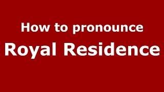 How to pronounce Royal Residence