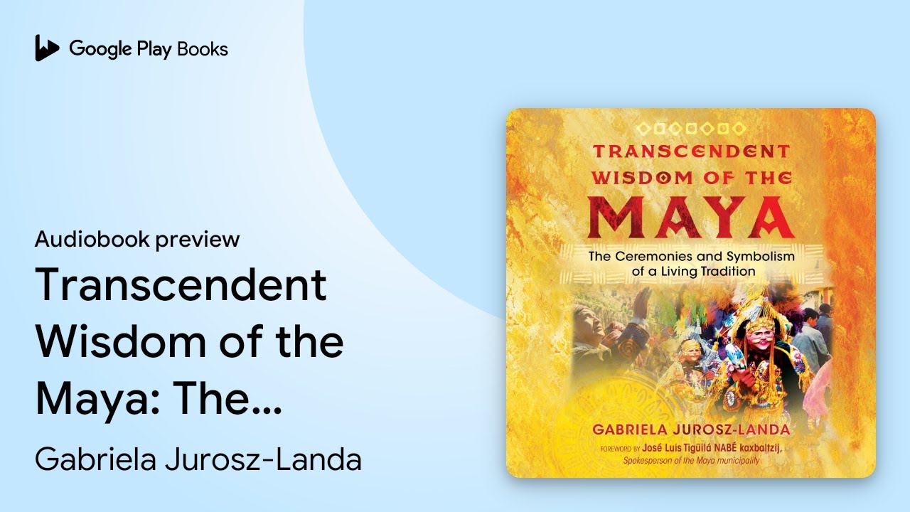 Transcendent Wisdom of the Maya: The Ceremonies… by Gabriela Jurosz-Landa · Audiobook preview
