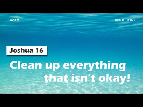 【Joshua 16】Clean up everything that isn’t okay! ｜ACAD Bible Reading