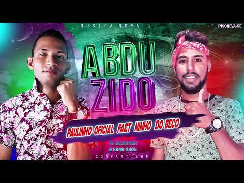 PAULINHO OFICIAL  FAET. NINHO DO BECO - ABDUZIDO   MUSICA NOVA