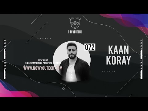 Now You Tech Guest Mix Series #072 Kaan Koray  |  Progressive House