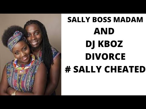 SALLY BOSS MADAM AND DJ KBOZ DIVORCE #SALLYCHEATED