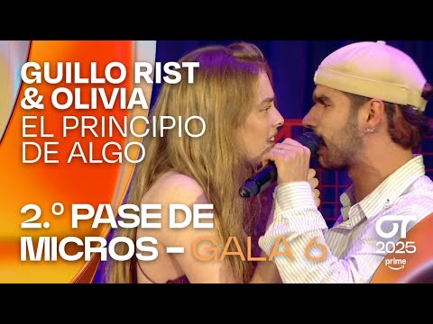 “EL PRINCIPIO DE ALGO”- GUILLO RIST y OLIVIA | SEGUNDO PASE DE MICROS de la GALA 6 | #OT2025