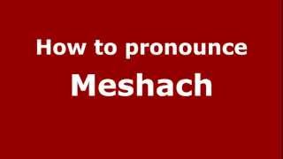 How to pronounce Meshach