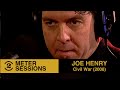 Joe Henry  - Civil War (2 Meter Sessions, 2008)