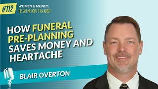 The Cost of Goodbye: How Funeral Pre-Planning Saves Money and Heartache with Blair Overton
