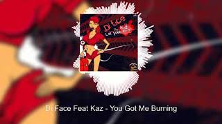 Di Face Feat Kaz - You Got Me Burning