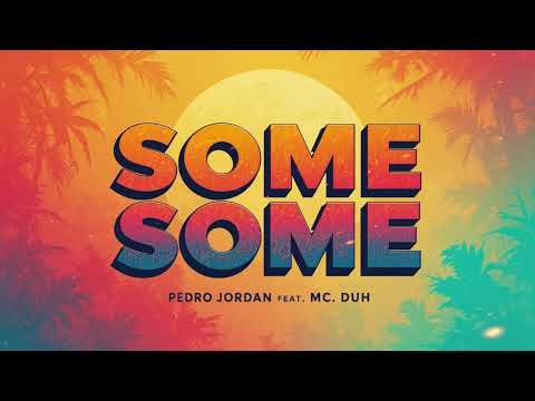 Pedro Jordan - Some Some feat. MC Duh
