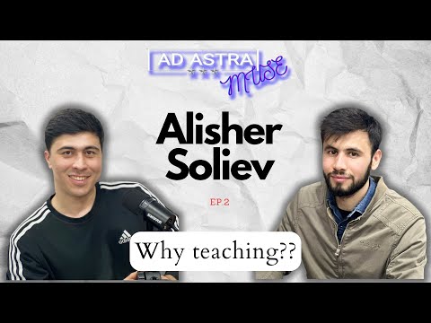 Ad Astra Muse - Alisher Soliev (4K) | Why teaching??  (S1: E2)