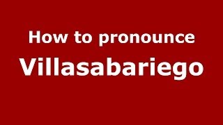 How to pronounce Villasabariego