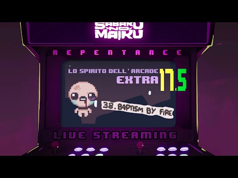 "Baptism by Fire &..." - TBoI: Repentance w/Sabaku, Lo Spirito dell'Arcade EXTRA #17.5