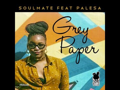 SOULMATE FT PALESA - GREY PAPER (ORIGINAL MIX)