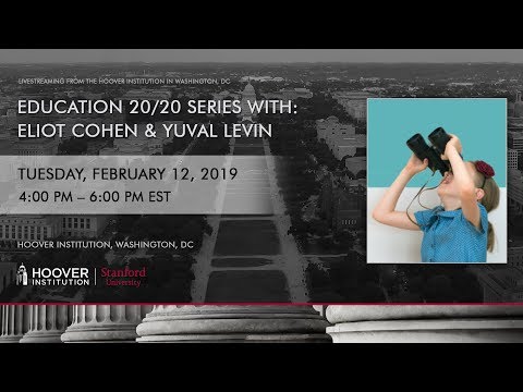 Education 20/20 Series With: Eliot Cohen & Yuval Levin