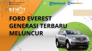 REHAT: Intip Spesifikasinya Ford Everest Generasi Terbaru, Punya Banyak Pilihan Mesin