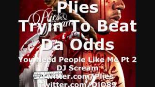 Plies - Tryin To Beat Da Odds &quot;You Need People Like Me Pt2&quot;