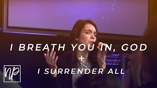 I Breathe You In, God + I Surrender All || North Palm Worship